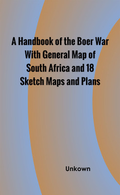 A Handbook of the Boer War With General Map of South Africa and 18 Sketch Maps and Plans(Hardcover, Unkown)