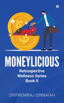 Moneylicious  - Retrospective Wellness Series - Book II(English, Paperback, Sripremraj Sinnaiah)