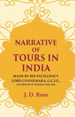 Narrative of Tours in India: Made by His Excellency Lord Connemara, G.C.I.E., Governor of Madras 1886-1890 [Hardcover](Hardcover, J. D. Rees)