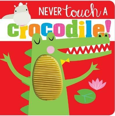 Never Touch Never Touch a Crocodile(English, Board book, Make Believe Ideas, Ltd.)