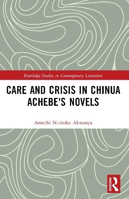 Care and Crisis in Chinua Achebe's Novels(English, Paperback, Akwanya Amechi Nicholas)