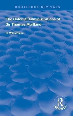 The Colonial Administrations of Sir Thomas Maitland(English, Hardcover, Dixon C. Willis)