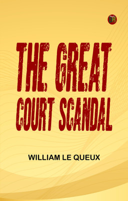 The Great Court Scandal(Paperback, William Le Queux)