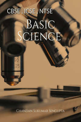 CBSE , ICSE , NTSE Basic Science  - A Workbook for CBSE, ICSE, NTSE Students of Class X(English, Paperback, Chandan Sukumar Sengupta)