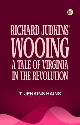 Richard Judkins' Wooing: A Tale of Virginia in the Revolution(Paperback, T. Jenkins Hains)