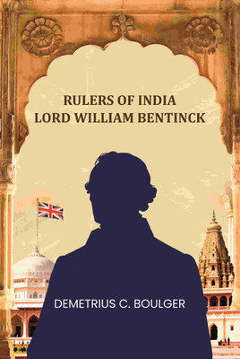 Rulers Of India Lord William Bentinck(Paperback, Demetrius C. Boulger)