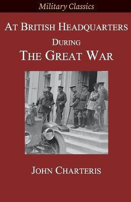 At British Headquarters During the Great War(English, Paperback, Charteris John)