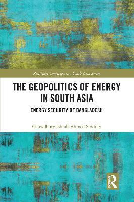 The Geopolitics of Energy in South Asia(English, Hardcover, Siddiky Chowdhury Ishrak Ahmed)