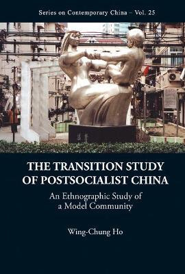 Transition Study Of Postsocialist China, The: An Ethnographic Study Of A Model Community(English, Hardcover, Ho Wing-chung)