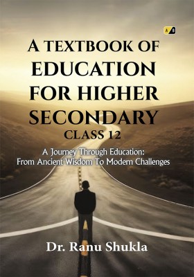 A Textbook Of Education For Higher Secondary Class 12 : A Journey Through Education: From Ancient Wisdom To Modern Challenges(Paperback, Dr. Ranu Shukla)