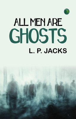 All Men are Ghosts(Paperback, L. P. Jacks)