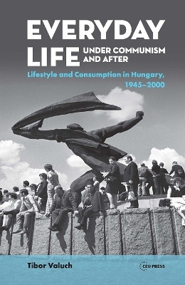 Everyday Life under Communism and After(English, Hardcover, Valuch Tibor)