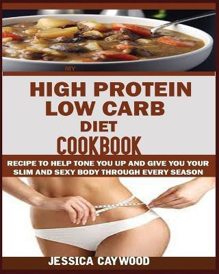 High Protein Low Carb Diet Cookbook(English, Paperback, Caywood Jessica)