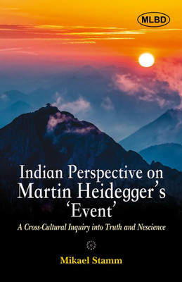 Indian Perspectives on Martin Heidegger's Event: A Cross-Cultural Inquiry into Truth and Nescience(Hardcover, Mikael Stamm)