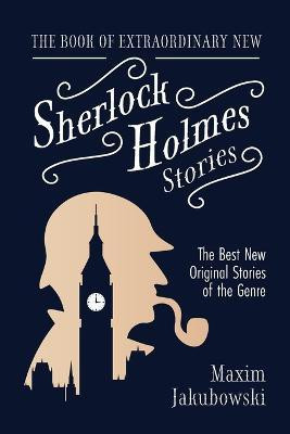 The Book of Extraordinary New Sherlock Holmes Stories(English, Paperback, Jakubowski Maxim)