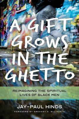 A Gift Grows in the Ghetto(English, Paperback, Hinds Jay-Paul Michael)