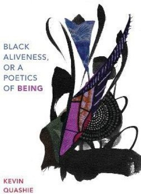 Black Aliveness, or A Poetics of Being(English, Hardcover, Quashie Kevin)