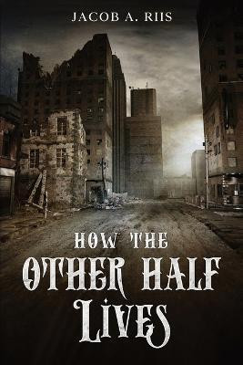 How the Other Half Lives(English, Paperback, Riis Jacob A)