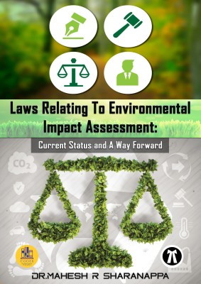 Laws Relating To Environmental Impact Assessment: Current Status and A Way Forward(Paperback, Dr.Mahesh R Sharanappa)