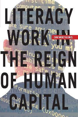 Literacy Work in the Reign of Human Capital(English, Hardcover, Watkins Evan)