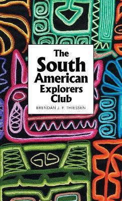 The South American Explorers Club(English, Hardcover, Thiessen Brendan J F)