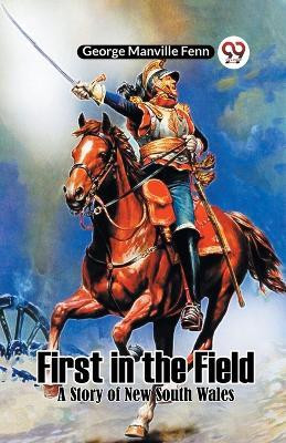 First in the FieldA Story of New South Wales (Edition2023)(English, Paperback, Manville Fenn George)