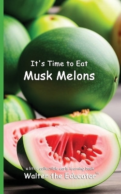 It's Time to Eat Musk Melons(English, Paperback, Walter the Educator)