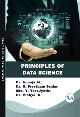 Principles of Data Science(Paperback, Dr. Anooja Ali Dr. S. Preetham Sridar Mrs. Y. YesuJyothi Dr. Vidhya. k)