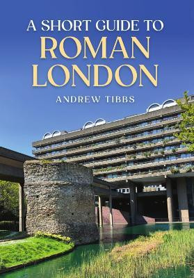 A Short Guide to Roman London(English, Paperback, Tibbs Andrew)