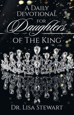 A Daily Devotional for Daughters of The King(English, Paperback, Stewart Lisa Dr)