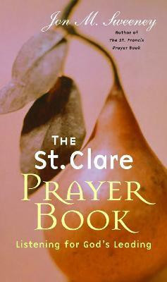 The St. Clare Prayer Book: Listening for God's Leading(English, Paperback, Sweeney Jon M.)