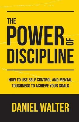 The Power of Discipline(English, Paperback, Walter Daniel)