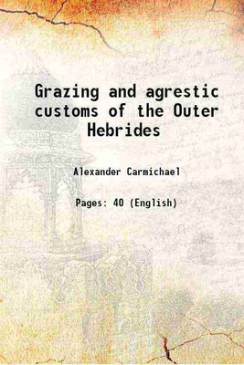 Grazing and agrestic customs of the Outer Hebrides 1884 [Hardcover](Hardcover, Alexander Carmichael)