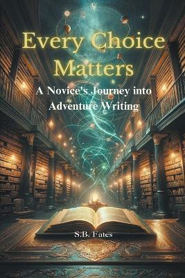 Every Choice Matters(English, Paperback, Fates S B)