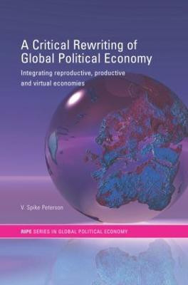 A Critical Rewriting of Global Political Economy(English, Paperback, Peterson V. Spike)