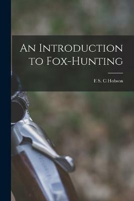 An Introduction to Fox-hunting(English, Paperback, Hobson E S C)