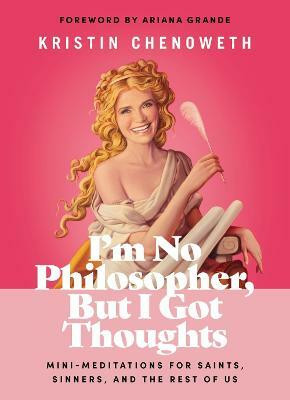 I'm No Philosopher, But I Got Thoughts(English, Hardcover, Chenoweth Kristin)