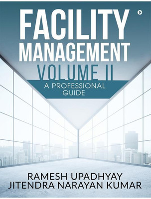 Facility Management Volume II  - A Professional Guide(English, Hardcover, Ramesh Upadhyay, Jitendra Narayan Kumar)