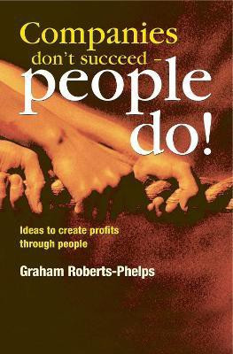 Companies Don't Succeed - People Do!(English, Paperback, Roberts-Phelps Graham)