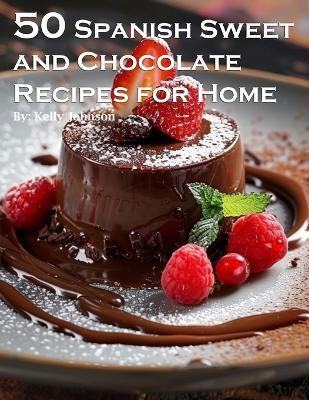 50 Spanish Sweet and Chocolate Recipes for Home(English, Paperback, Johnson Kelly)