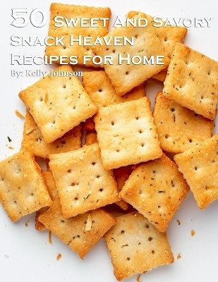50 Sweet and Savory Snack Heaven Recipes for Home(English, Paperback, Johnson Kelly)