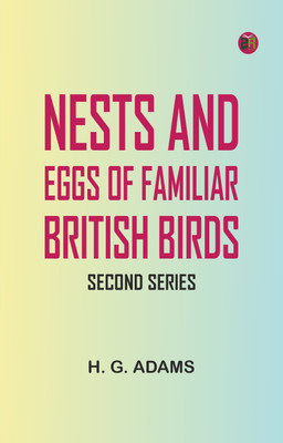 Nests and Eggs of Familiar British Birds, Second Series(Paperback, H. G. Adams)