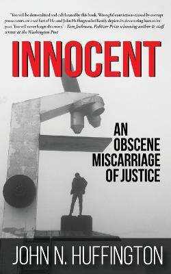 Innocent An Obscene Miscarriage of Justice(English, Paperback, Huffington John N)