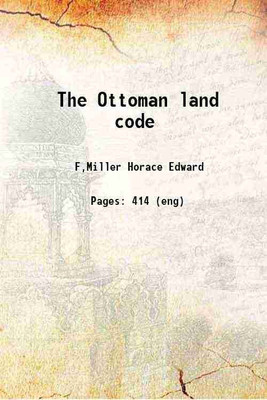 The Ottoman land code 1892 [Hardcover](Hardcover, F,Miller Horace Edward)