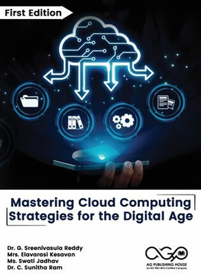 Mastering Cloud Computing: Strategies for the Digital Age(Paperback, Dr. G. Sreenivasula Reddy, Mrs. Elavarasi Kesavan, Ms. Swati Jadhav, Dr. C. Sunitha Ram)