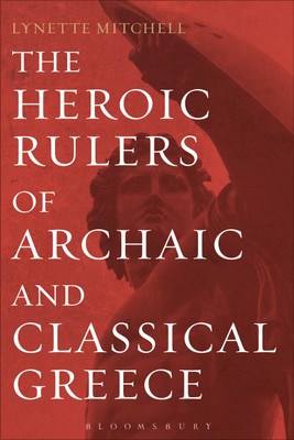 The Heroic Rulers of Archaic and Classical Greece(English, Hardcover, Mitchell Lynette)