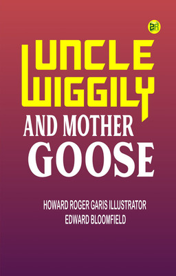 Uncle Wiggily and Mother Goose(Paperback, Howard Roger Garis Illustrator: Edward Bloomfield)