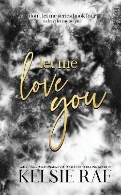 Let Me Love You(English, Paperback, Rae Kelsie)