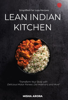 Lean Indian Kitchen | Simplified Fat Loss Recipes | Misha Arora(Paperback, Misha Arora)