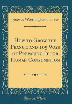 How to Grow the Peanut(English, Hardcover, Carver George Washington)